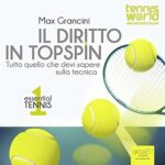 Essential Tennis 1. Il diritto in topspin: Tutto quello che devi sapere sulla tecnica