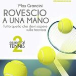 Essential Tennis 2. Rovescio a una mano: Tutto quello che devi sapere sulla tecnica