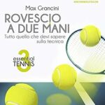 Essential Tennis 3. Rovescio a due mani: Tutto quello che devi sapere sulla tecnica