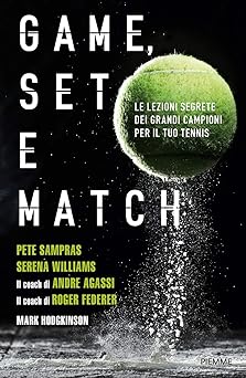 GAME, SET E MATCH: Le lezioni segrete dei grandi campioni per il tuo tennis Game_set_match