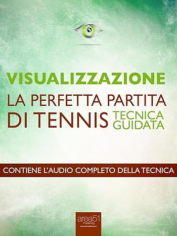 Visualizzazione. La perfetta partita di tennis: Tecnica guidata Visualizzazione_la_perfetta_partita_di_tennis